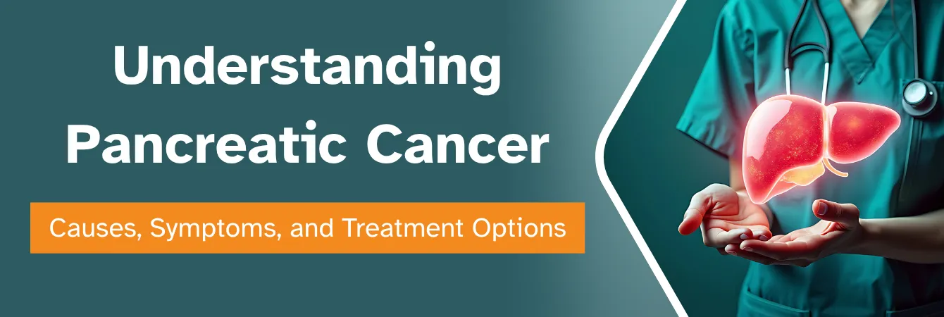 pancreatic cancer - panceras Causes, Symptoms, and Treatment Options
