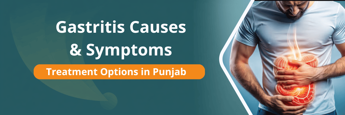 Gastritis Causes, Symptoms & Treatment Options in Punjab